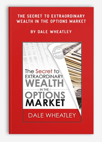 The Secret to Extraordinary Wealth in the Options Market by Dale Wheatley
