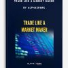 Trade Like a Market Maker by AlphaShark