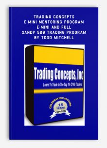 Trading Concepts - E-Mini Mentoring Program - E-Mini and Full SandP 500 Trading Program by Todd Mitchell