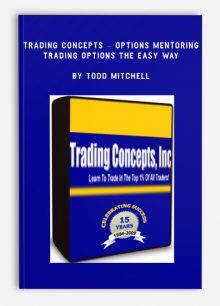 Trading Concepts – Options Mentoring – Trading Options the Easy Way by Todd Mitchell