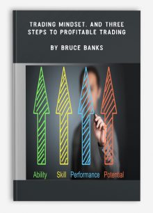 Trading Mindset, and Three Steps To Profitable Trading by Bruce Banks