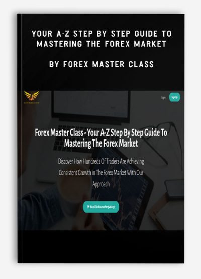 Your A-Z Step By Step Guide To Mastering The Forex Market by Forex Master Class
