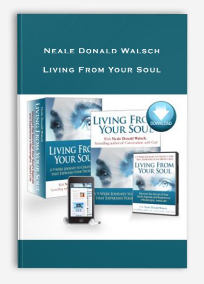 Neale Donald Walsch – Living From Your Soul