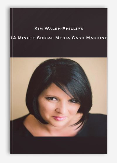 Kim Walsh-Phillips – 12 Minute Social Media Cash Machine