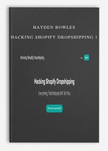 Hayden Bowles – Hacking Shopify Dropshipping 1