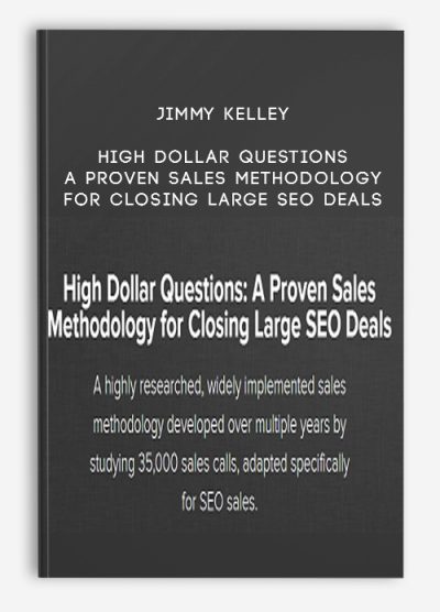 Jimmy Kelley – High Dollar Questions: A Proven Sales Methodology for Closing Large SEO Deals