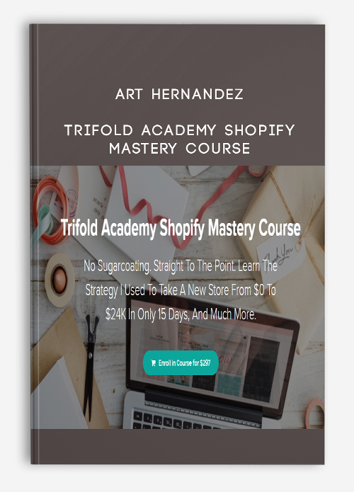 Art Hernandez – Trifold Academy Shopify Mastery Course