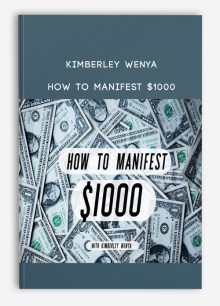 Kimberley Wenya – How To Manifest $1000