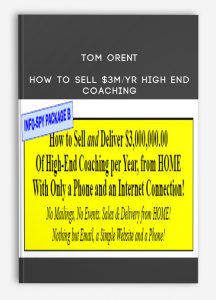 Tom Orent – How to Sell $3M/yr High End Coaching