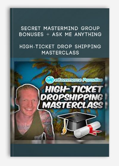 Secret Mastermind Group + Bonuses + Ask Me Anything – High-Ticket Drop Shipping Masterclass