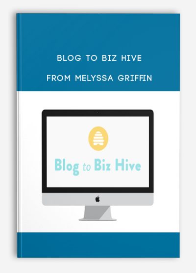 Blog to Biz Hive from Melyssa Griffin