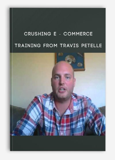 Crushing E - Commerce Training from Travis Petelle