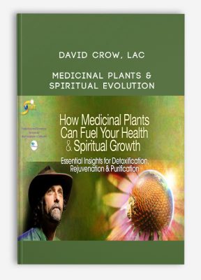 David Crow, LAc - Medicinal Plants & Spiritual Evolution