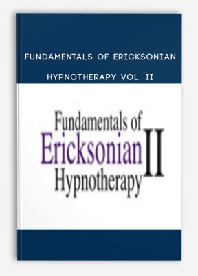 Fundamentals of Ericksonian Hypnotherapy Vol. II