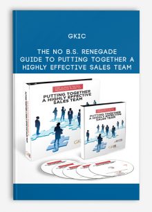 GKIC - The No B.S. Renegade Guide To Putting Together A Highly Effective Sales Team
