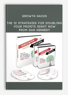 Growth Hacks - The 12 Strategies For Doubling Your Profits Right Now from Dan Kennedy
