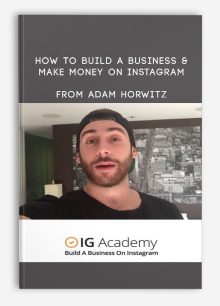 How To Build A Business & Make Money On Instagram from Adam Horwitz