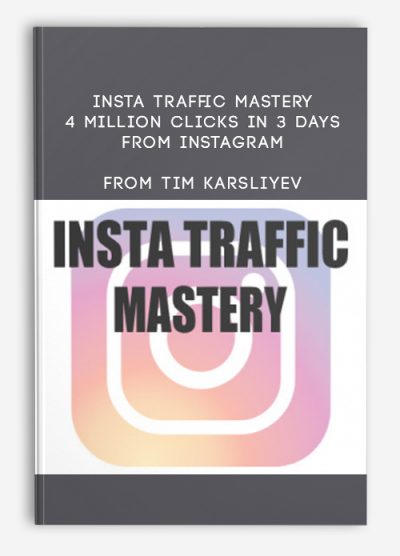 Insta Traffic Mastery – 4 Million Clicks In 3 Days From Instagram from Tim Karsliyev