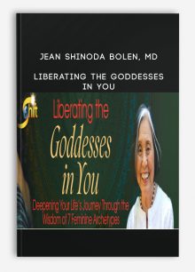Jean Shinoda Bolen, MD - Liberating the Goddesses in You