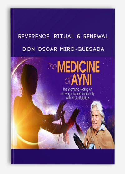 Reverence, Ritual & Renewal - don Oscar Miro-Quesada