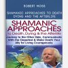 Robert Moss - Shamanic Approaches to Death, Dying and the Afterlife