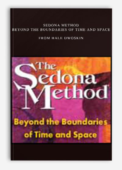 Sedona Method - Beyond the Boundaries of Time and Space from Hale Dwoskin