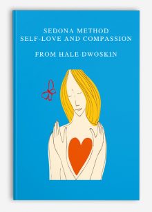 Sedona Method - Self-Love and Compassion from Hale Dwoskin