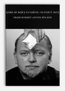 Some of Bob's Favorite 100 Party Hits from Robert Anton Wilson