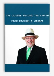 The Course: Beyond The E-Myth from Michael E. Gerber