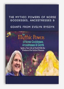 The Mythic Powers of Norse Goddesses, Ancestresses & Giants from Evelyn Rysdyk