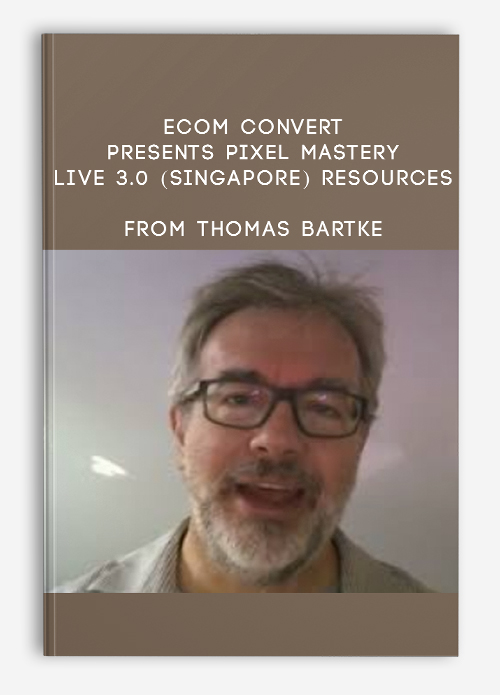 eCom Convert Presents PIXEL MASTERY LIVE 3.0 (Singapore) Resources from Thomas Bartke