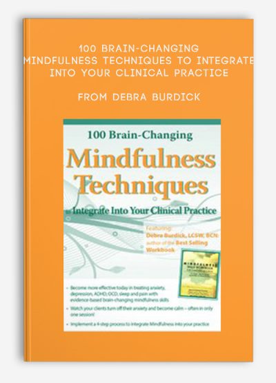 100 Brain-Changing Mindfulness Techniques to Integrate Into Your Clinical Practice from Debra Burdick