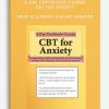2-Day Certificate Course CBT for Anxiety Transformative Skills and Strategies for the Treatment of GAD, Panic Disorder, OCD and Social Anxiety from Elizabeth DuPont Spencer, Kimberly Morrow