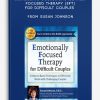 2-Day Certificate Course Emotionally Focused Therapy (EFT) for Difficult Couples Evidence-Based Techniques to Effectively Work With Challenging Couples from Susan Johnson