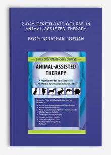 2-Day Certificate Course in Animal-Assisted Therapy A Practical Model to Incorporate Animals in Your Current Treatment from Jonathan Jordan