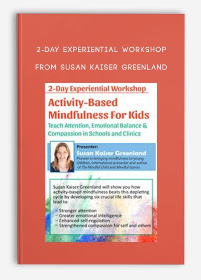 2-Day Experiential Workshop Activity-Based Mindfulness for Kids from Susan Kaiser Greenland