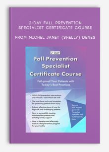 2-Day Fall Prevention Specialist Certificate Course Fall-proof Your Patients with Today's Best Practices from Michel Janet (Shelly) Denes