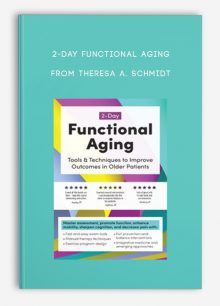2-Day Functional Aging Tools, Techniques to Improve Outcomes in Older Patients from Theresa A