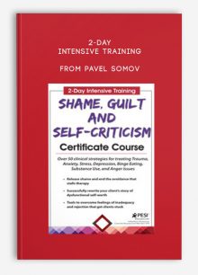 2-Day Intensive Training Shame, Guilt and Self-Criticism Certificate Course from Pavel Somov