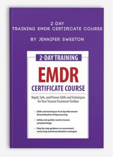 2-Day Training EMDR Certificate Course Rapid, Safe and Proven Skills and Techniques for Your Trauma Treatment Toolbox by Jennifer Sweeton