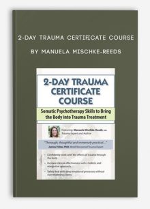 2-Day Trauma Certificate Course Somatic Psychotherapy Skills to Bring the Body into Trauma Treatment by Manuela Mischke-Reeds