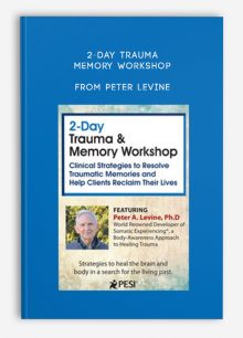 2-Day Trauma, Memory Workshop Clinical Strategies to Resolve Traumatic Memories and Help Clients Reclaim Their Lives from Peter Levine