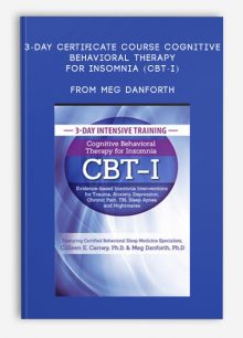 3-Day Certificate Course Cognitive Behavioral Therapy for Insomnia (CBT-I) Evidence-based Insomnia Interventions for Trauma, Anxiety, Depression, Chronic Pain, TBI, Sleep Apnea and Nightmares from Meg Danforth , Colleen E. Carney