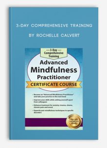 3-Day Comprehensive Training Advanced Mindfulness Practitioner Certificate Course by Rochelle Calvert