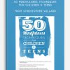 50 Mindfulness Techniques for Children , Teens, Christopher Willard