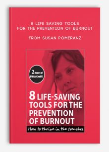 8 Life-Saving Tools for the Prevention of Burnout How to Thrive in the Trenches from Susan Pomeranz