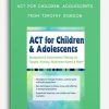 ACT for Children, Adolescents Acceptance, Commitment Therapy for Trauma, Anxiety, Attachment Issues, More from Timothy Gordon