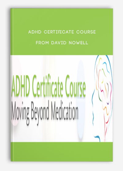 ADHD Certificate Course Moving Beyond Medication from David Nowell, Ph