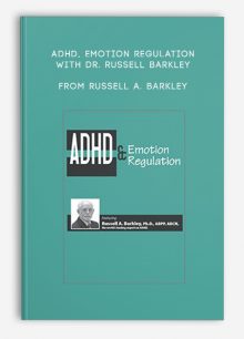 ADHD, Emotion Regulation with Dr. Russell Barkley from Russell A