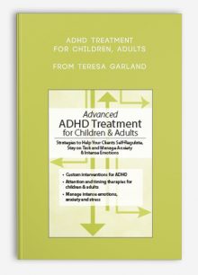 ADHD Treatment for Children, Adults Proven Strategies to Self-Regulate, Stay on Task, Manage Anxiety, Intense Emotions from Teresa Garland
